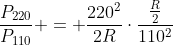 frac{P_{220}}{P_{110}} = frac{220^2}{2R}cdotfrac{frac{R}{2}}{110^2}