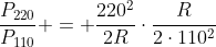 frac{P_{220}}{P_{110}} = frac{220^2}{2R}cdotfrac{R}{2cdot110^2}