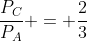 frac{P_{C}}{P_{A}} = frac{2}{3}