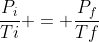 frac{P_{i}}{Ti} = frac{P_{f}}{Tf}