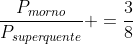 frac{P_{morno}}{P_{superquente}} =frac{3}{8}