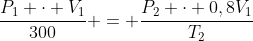 frac{P_1 cdot V_1}{300} = frac{P_2 cdot 0,8V_1}{T_2}