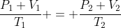 frac{P_1 V_1}{T_1} = frac{P_2 V_2}{T_2}