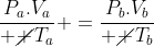 frac{P_a.V_a}{ cancel T_a} =frac{P_b.V_b}{ cancel T_b}