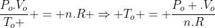 frac{P_o.V_o}{T_o } = n.R Rightarrow T_o = frac{P_o .V_o}{n.R}