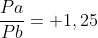 frac{Pa}{Pb}= 1,25