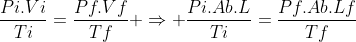 frac{Pi.Vi}{Ti}=frac{Pf.Vf}{Tf} Rightarrow frac{Pi.Ab.L}{Ti}=frac{Pf.Ab.Lf}{Tf}