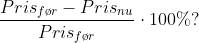 \frac{Pris_{f\o r}-Pris_{nu}}{Pris_{f\o r}} \cdot 100 \% ?