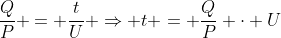 frac{Q}{P} = frac{t}{U} Rightarrow t = frac{Q}{P} cdot U