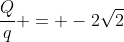 frac{Q}{q} = -2sqrt2