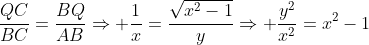 frac{QC}{BC}=frac{BQ}{AB}Rightarrow frac{1}{x}=frac{sqrt{x^2-1}}{y}Rightarrow frac{y^2}{x^2}=x^2-1
