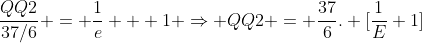 frac{QQ2}{37/6} = frac{1}{e} + 1 Rightarrow QQ2 = frac{37}{6}. [frac{1}{E}+1]