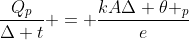 frac{Q_{p}}{Delta t} = frac{kADelta 	heta _{p}}{e}