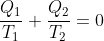 \frac{Q_1}{T_1}+\frac{Q_2}{T_2}=0