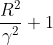 \frac{R^{2}}{\gamma ^{2}}+1