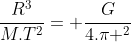 frac{R^3}{M.T^2}= frac{G}{4.pi ^2}