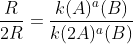 \frac{R}{2R}=\frac{k(A)^{a}(B)}{k(2A)^{a}(B)}