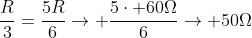 frac{R}{3}+frac{R}{6}+frac{R}{3}=frac{5R}{6}
ightarrow frac{5cdot 60Omega}{6}
ightarrow 50Omega