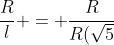 frac{R}{l} = frac{R}{R(sqrt{5}+1)}