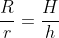 frac{R}{r}=frac{H}{h}
