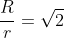 frac{R}{r}=sqrt{2}