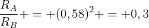 frac{R_{A}}{R_{B}} = (0,58)^{2} = 0,3