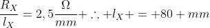 frac{R_X}{l_X}=2,5frac{Omega}{mm} 	herefore l_X = 80 mm