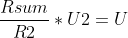 \frac{Rsum}{R2}*U2=U