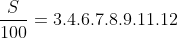 \frac{S}{100}=3.4.6.7.8.9.11.12
