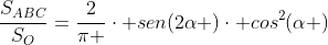 frac{S_{ABC}}{S_{O}}=frac{2}{pi }cdot sen(2alpha )cdot cos^2(alpha )