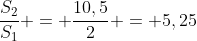 frac{S_2}{S_1} = frac{10,5}{2} = 5,25