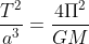 \frac{T^{2}}{a^{3}}=\frac{4\Pi ^{2}}{GM}