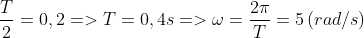 \frac{T}{2}=0,2 => T= 0,4s => \omega =\frac{2\pi }{T}=5 \left (rad/s \right )