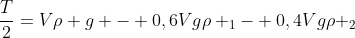 frac{T}{2}=Vho g - 0,6Vgho _{1}- 0,4Vgho _{2}
