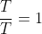 frac{T}{T}=1