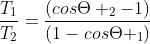 frac{T_{1}}{T_{2}}=frac{(cosTheta _{2}-1)}{(1-cosTheta _{1})}