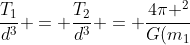 frac{T_{1}}{d^{3}} = frac{T_{2}}{d^{3}} = frac{4pi ^{2}}{G(m_{1}+m_{2})}