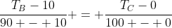 frac{T_{B}-10}{90 - 10} = frac{T_{C}-0}{100 - 0}