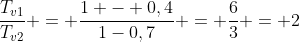 frac{T_{v1}}{T_{v2}} = frac{1 - 0,4}{1-0,7} = frac{6}{3} = 2