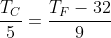 frac{T_C}{5}=frac{T_F-32}{9}