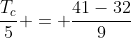 frac{T_c}{5} = frac{41-32}{9}