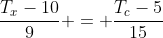 frac{T_x-10}{9} = frac{T_c-5}{15}