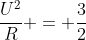 frac{U^{2}}{R} = frac{3}{2}