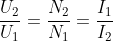 \frac{U_{2}}{U_{1}}=\frac{N_{2}}{N_{1}}=\frac{I_{1}}{I_{2}}