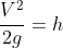 frac{V^2}{2g}=h