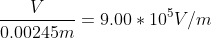 \frac{V}{0.00245m}=9.00*10^{5}V/m