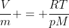 frac{V}{m} = frac{RT}{pM}