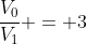 frac{V_{0}}{V_{1}} = 3