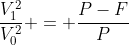 frac{V_{1}^{2}}{V_{0}^{2}} = frac{P-F}{P+F}