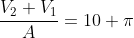 frac{V_{2}+V_{1}}{A}=10 pi